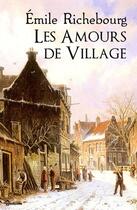 Couverture du livre « Les Amours de Village » de Émile Richebourg aux éditions 