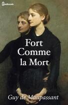 Couverture du livre « Fort Comme la Mort » de Guy de Maupassant aux éditions 