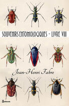 Couverture du livre « Souvenirs entomologiques - Livre VIII » de Jean-Henri Fabre aux éditions 