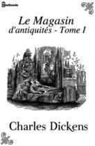 Couverture du livre « Le Magasin d'antiquités - Tome I » de Charles Dickens aux éditions 