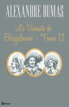 Couverture du livre « Le Vicomte de Bragelonne - Tome II » de Alexandre Dumas aux éditions 