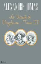 Couverture du livre « Le Vicomte de Bragelonne - Tome III » de Alexandre Dumas aux éditions 