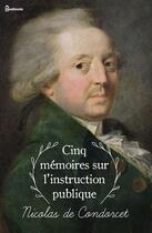 Couverture du livre « Cinq mémoires sur l’instruction publique » de Nicolas De Condorcet aux éditions 