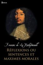 Couverture du livre « Réflexions ou sentences et maximes morales » de François De La Rochefoucauld aux éditions 