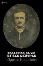 Couverture du livre « Edgar Poe, sa vie et ses oeuvres » de Charles Baudelaire aux éditions 