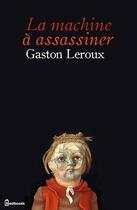 Couverture du livre « La Machine à assassiner » de Gaston Leroux aux éditions 