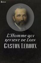 Couverture du livre « L'Homme qui revient de loin » de Gaston Leroux aux éditions 