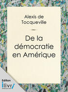 Couverture du livre « De la démocratie en Amérique » de Alexis De Tocqueville aux éditions 