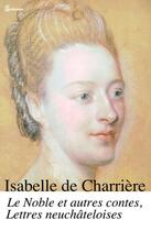 Couverture du livre « Le Noble et autres contes, Lettres neuchâteloises » de Isabelle De Charriere aux éditions 