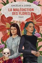 Couverture du livre « La malédiction des flores » de Angelica Lopes aux éditions Seuil