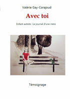 Couverture du livre « Avec toi - Enfant autiste, le journal d'une mère » de Gay-Corajoud Valerie aux éditions Thebookedition.com