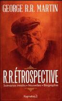 Couverture du livre « Rétrospective : scénarios inédits, nouvelles, biographie » de George R. R. Martin aux éditions Pygmalion