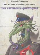 Couverture du livre « Les futurs mystères de Paris Tome 2 : Les ravisseurs quantiques » de Roland C. Wagner aux éditions L'atalante