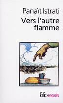 Couverture du livre « Vers l'autre flamme ; après seize mois dans l'URSS ; confession pour vaincus » de Istrati Panait aux éditions Gallimard