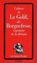 Couverture du livre « Cahiers De Le Golif Dit Borgnefesse, Capitaine De La Flibuste » de Le Golif aux éditions Grasset Et Fasquelle