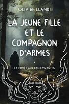 Couverture du livre « La Forêt aux Eaux Vivantes (La Jeune Fille et le Compagnon d'Armes T. 1) » de Olivier Llambi aux éditions Editeur Independant