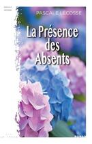 Couverture du livre « La présence des absents » de Pascale Lecosse aux éditions Editions La Trace