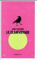 Couverture du livre « Le clairvoyage » de Anne Fakhouri aux éditions L'atalante