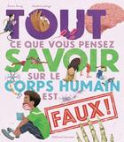 Couverture du livre « Tout ce que vous pensez savoir sur le corps humain est faux ! » de Emma Young et Maribel Lechuga aux éditions Gallimard Jeunesse