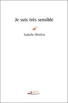 Couverture du livre « Je suis très sensible » de Isabelle Miniere aux éditions Serge Safran