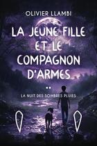 Couverture du livre « La Nuit des Sombres Pluies (La Jeune Fille et le Compagnon d'Armes T. 2) » de Olivier Llambi aux éditions Editeur Independant