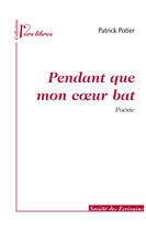 Couverture du livre « Pendant que mon coeur bat » de Patrick Potier aux éditions Societe Des Ecrivains
