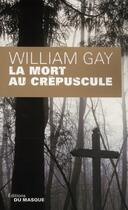 Couverture du livre « La mort au crépuscule » de William Gay aux éditions Editions Du Masque