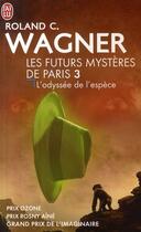 Couverture du livre « Les futurs mystères de Paris Tome 3 : L'Odyssée de l'Espèce » de Roland C. Wagner aux éditions J'ai Lu