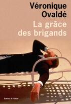 Couverture du livre « La grâce des brigands » de Veronique Ovalde aux éditions Editions De L'olivier