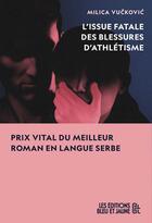 Couverture du livre « L'issue fatale des blessures d'athlétisme » de Milica Vuckovic aux éditions Editions Bleu & Jaune