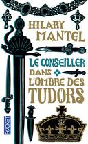 Couverture du livre « Le conseiller  t.1 ; dans l'ombre des Tudors » de Hilary Mantel aux éditions Pocket