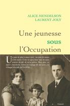 Couverture du livre « Une jeunesse sous l'Occupation » de Laurent Joly et Alice Mendelson aux éditions Grasset Et Fasquelle