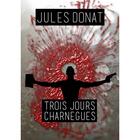 Couverture du livre « Trois jours charnègues » de Jules Donat aux éditions Jules Donat