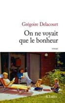 Couverture du livre « On ne voyait que le bonheur » de Gregoire Delacourt aux éditions Lattes