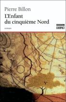 Couverture du livre « L'enfant du cinquieme nord » de Pierre Billon aux éditions Boreal