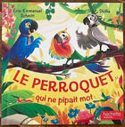 Couverture du livre « Le perroquet qui ne pipait mot » de Éric-Emmanuel Schmitt aux éditions Hachette Jeunesse