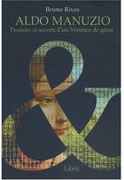 Couverture du livre « Aldo Manuzio ; passions et secrets d'un vénitien de génie » de Bruno Rives aux éditions Librii
