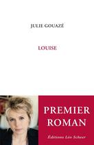 Couverture du livre « Louise » de Julie Gouaze aux éditions Leo Scheer