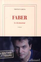 Couverture du livre « Faber, le destructeur » de Tristan Garcia aux éditions Gallimard