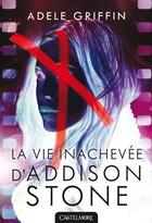 Couverture du livre « La vie inachevée d'Addison Stone » de Adele Griffin aux éditions Castelmore