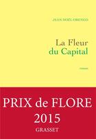 Couverture du livre « La Fleur du Capital » de Jean-Noël Orengo aux éditions Grasset Et Fasquelle
