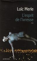 Couverture du livre « L'esprit de l'ivresse » de Loïc Merle aux éditions Actes Sud