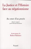 Couverture du livre « La justice et l'histoire face au négationnisme » de Robert Badinter aux éditions Fayard