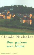 Couverture du livre « Des grives aux loups - tome 1 - ne » de Claude Michelet aux éditions Robert Laffont