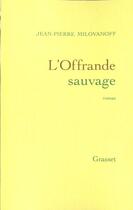 Couverture du livre « L'offrande sauvage » de Milovanoff J-P. aux éditions Grasset Et Fasquelle