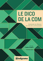 Couverture du livre « Le dico de la com ; les mots de la communication d'hier et aujourd'hui » de Frederic Fougerat aux éditions Studyrama