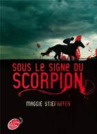 Couverture du livre « Sous le signe du scorpion » de Maggie Stiefvater aux éditions Hachette Jeunesse