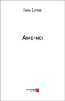 Couverture du livre « Aime-moi » de Farida Saffidine aux éditions Editions Du Net