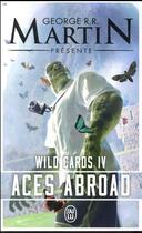 Couverture du livre « Wild Cards T. 4; Aces abroad » de George R. R. Martin aux éditions J'ai Lu