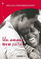 Couverture du livre « Un amour trop parfait » de Dulcia Noussougnon aux éditions Dulcia Noussougnon